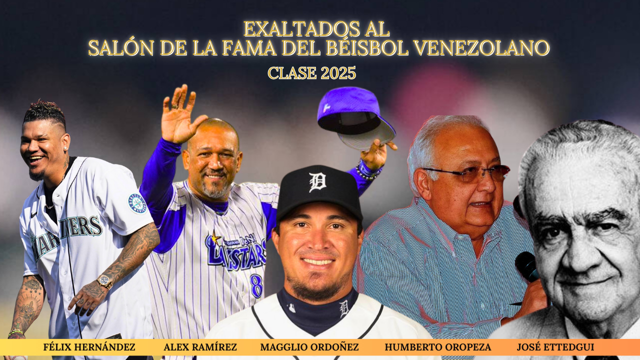 FÉLIX HERNÁNDEZ, ALEX RAMIREZ Y MAGGLIO ORDOÑEZ, HUMBERTO OROPEZA Y JOSÉ ETTEDGUI, ELEVADOS AL SALÓN DE LA FAMA DEL BÉISBOL VENEZOLANO EN LA CLASE 2025